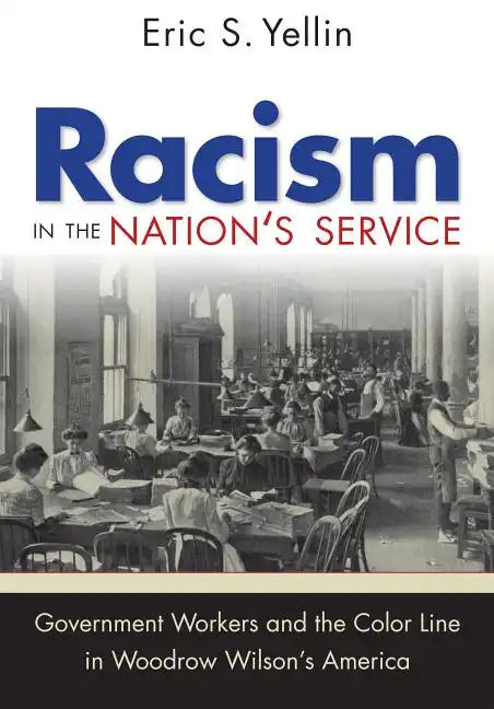Racism in the Nation's Service: Government Workers and the Color Line in Woodrow Wilson's America - Paperback