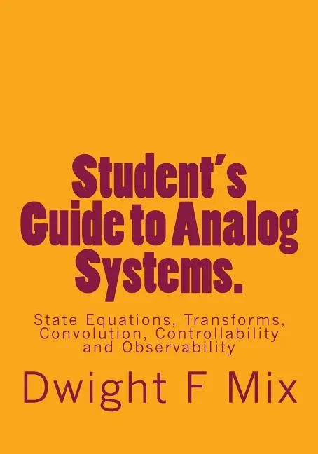 Student's Guide to Analog Systems.: State Equations, Transforms, Convolution, Controllability and Observability - Paperback