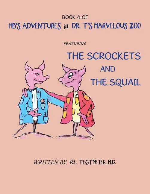 Book 4 of Mb'S Adventures in Dr. T'S Marvelous Zoo: Featuring: the Scrockets and the Squail - Paperback