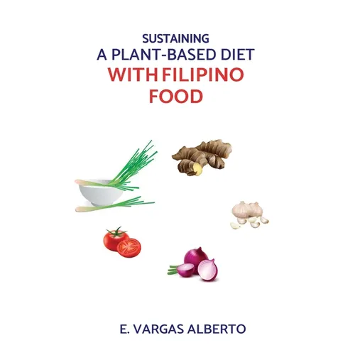 Sustaining A Plant-Based Diet With Filipino Food - Paperback