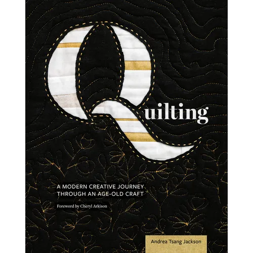 Quilting: A Modern Creative Journey Through an Age-Old Craft - Paperback