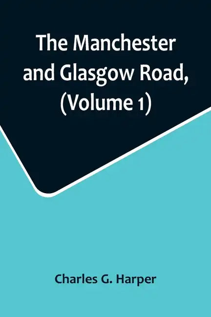 The Manchester and Glasgow Road, (Volume 1); This Way to Gretna Green - Paperback