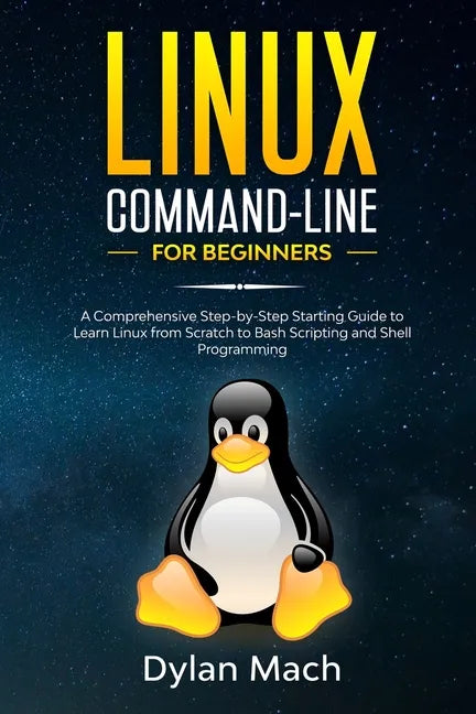 LINUX Command-Line for Beginners: A Comprehensive Step-by-Step Starting Guide to Learn Linux from Scratch to Bash Scripting and Shell Programming - Paperback