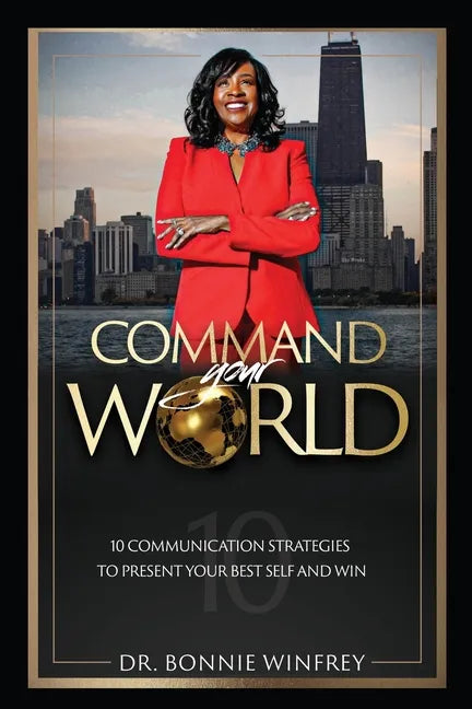 Command Your World: Ten Communication Strategies to Present Your Best Self and Win - Paperback