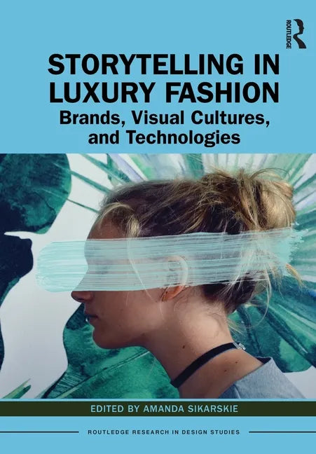Storytelling in Luxury Fashion: Brands, Visual Cultures, and Technologies - Paperback