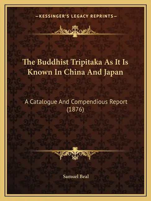 The Buddhist Tripitaka As It Is Known In China And Japan: A Catalogue And Compendious Report (1876) - Paperback