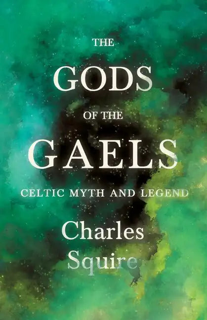 The Gods of the Gaels - Celtic Myth and Legend (Folklore History Series) - Paperback