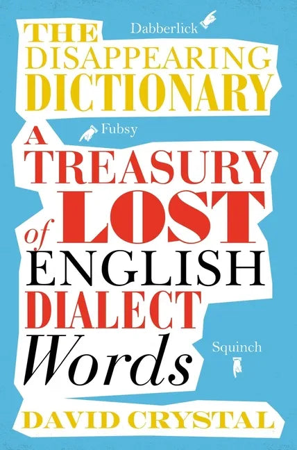 The Disappearing Dictionary: A Treasury of Lost English Dialect Words - Paperback