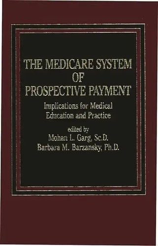 The Medicare System of Prospective Payment: Implications for Medical Education and Practice - Hardcover