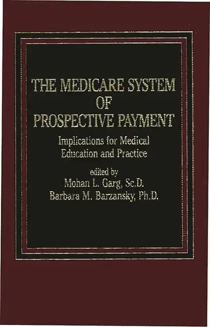 The Medicare System of Prospective Payment: Implications for Medical Education and Practice - Hardcover