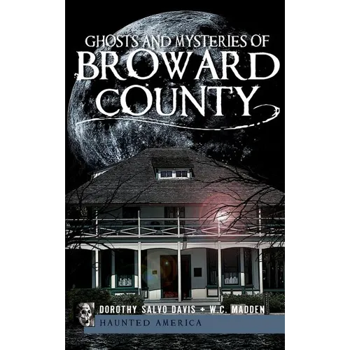 Ghosts and Mysteries of Broward County - Hardcover