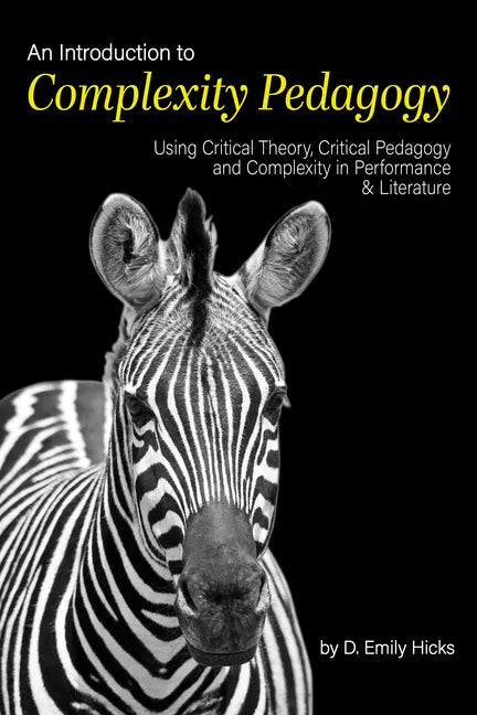 An Introduction to Complexity Pedagogy: Using Critical Theory, Critical Pedagogy and Complexity in Performance and Literature - Paperback