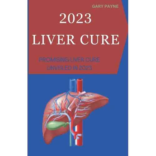 2023 Liver Cure: Promising Liver Cure Unveiled in 2023 - Paperback