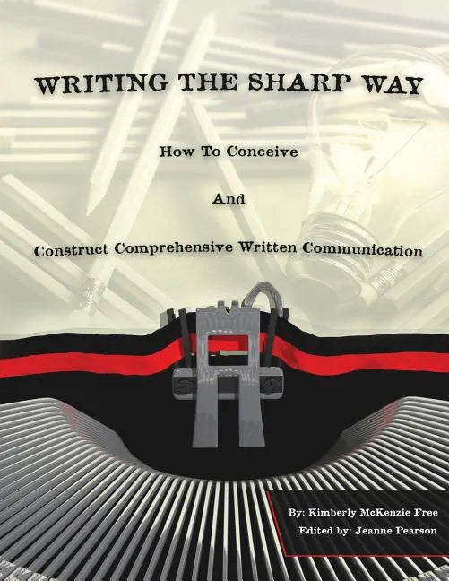 Writing The Sharp Way: How To Conceive And Construct Comprehensive Written Communication - Paperback