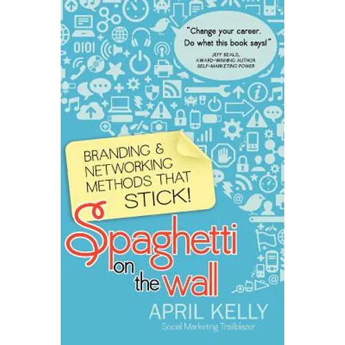 Spaghetti on the Wall: Branding and Networking Methods that Stick - Paperback