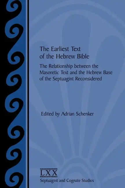 The Earliest Text of the Hebrew Bible: The Relationship between the Masoretic Text and the Hebrew Base of the Septuagint Reconsidered - Paperback