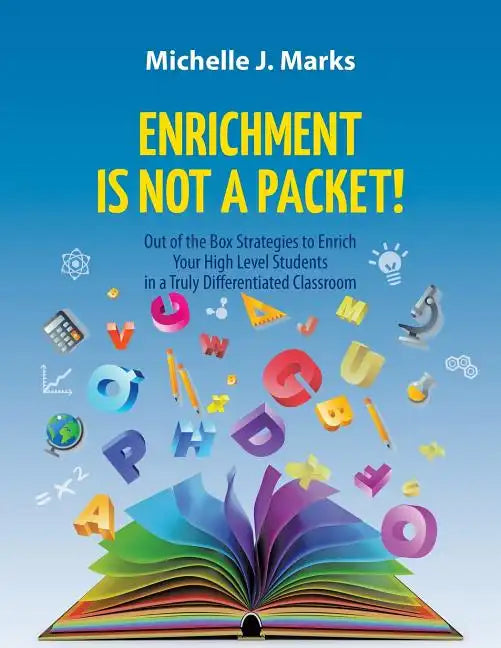 Enrichment is not a Packet!: Out of the Box Strategies to Enrich Your High Level Students in a Truly Differentiated Classroom - Paperback