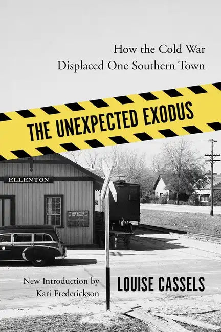 The Unexpected Exodus: How the Cold War Displaced One Southern Town - Paperback