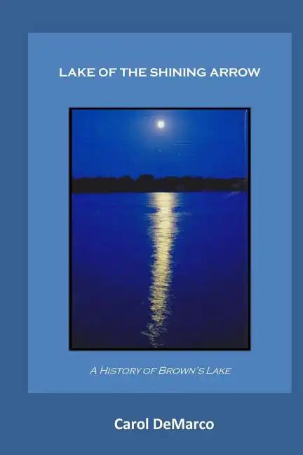 Lake of the Shining Arrow: A History of Brown's Lake - Paperback