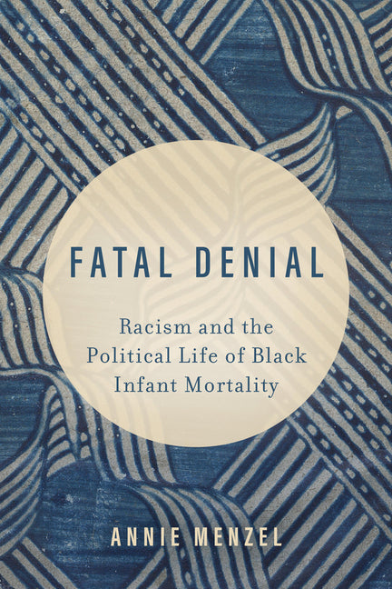 Fatal Denial: Racism and the Political Life of Black Infant Mortality Volume 9 - Paperback