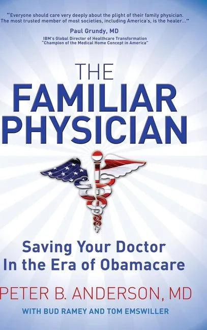 The Familiar Physician: Saving Your Doctor in the Era of Obamacare - Paperback