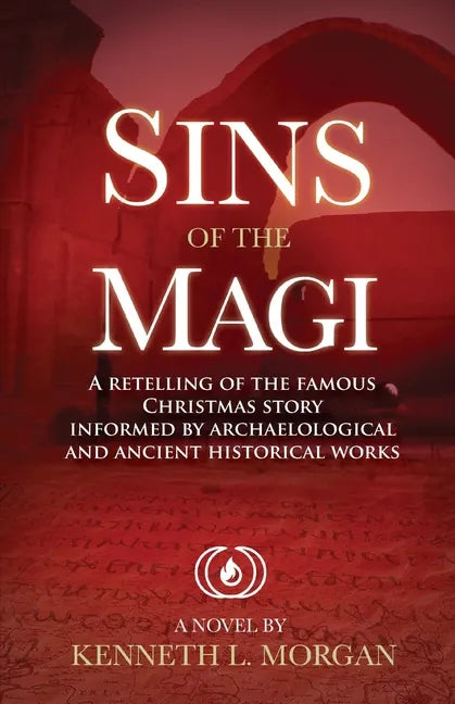 Sins of the Magi: Retelling of the Famous Christmas Story Informed by Archaelological and Ancient Historical Works - Paperback