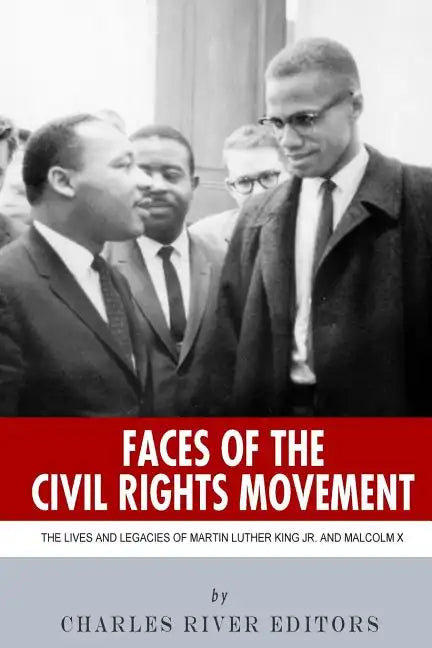 Faces of the Civil Rights Movement: The Lives and Legacies of Martin Luther King Jr. and Malcolm X - Paperback