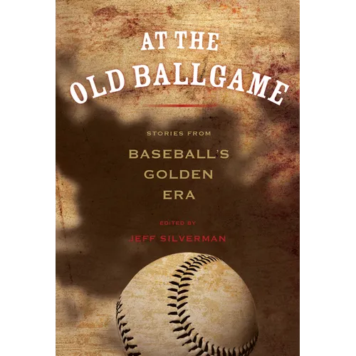 At the Old Ballgame: Stories from Baseball's Golden Era - Paperback