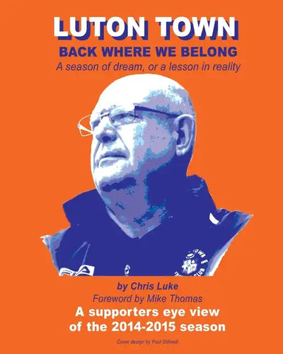 Luton Town: Back Where We Belong: A season of dream, or a lesson in reality - Paperback