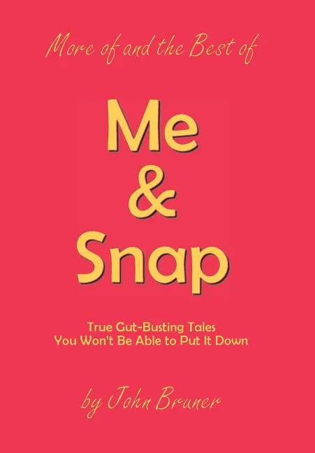More of and the Best of Me & Snap: True Gut-Busting Tales You Won't Be Able to Put It Down - Hardcover