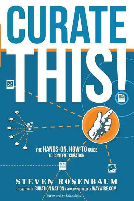 Curate This: The Hands-On, How-To Guide To Content Curation - Paperback