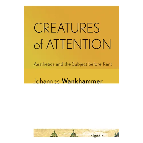 Creatures of Attention: Aesthetics and the Subject Before Kant - Paperback