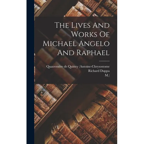 The Lives And Works Of Michael Angelo And Raphael - Hardcover