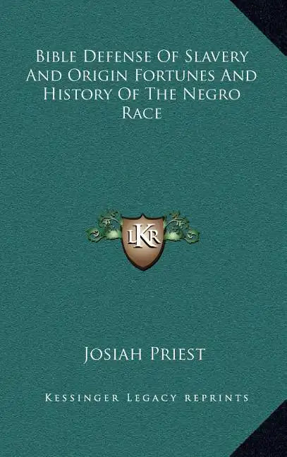 Bible Defense of Slavery and Origin Fortunes and History of the Negro Race - Hardcover