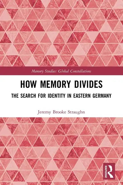 How Memory Divides: The Search for Identity in Eastern Germany - Paperback