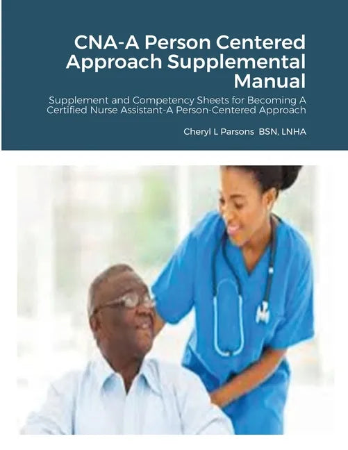 CNA-A Person Centered Approach Supplemental Manual: Supplement and Competency Sheets for Becoming A Certified Nurse Assistant-A Person-Centered Approa - Paperback