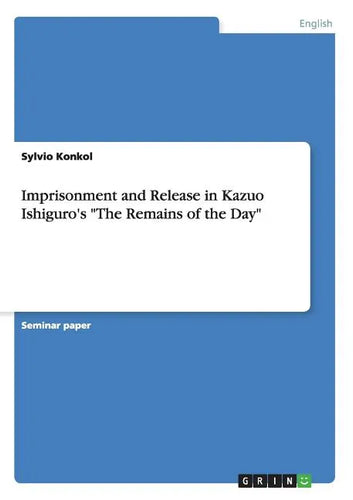 Imprisonment and Release in Kazuo Ishiguro's 