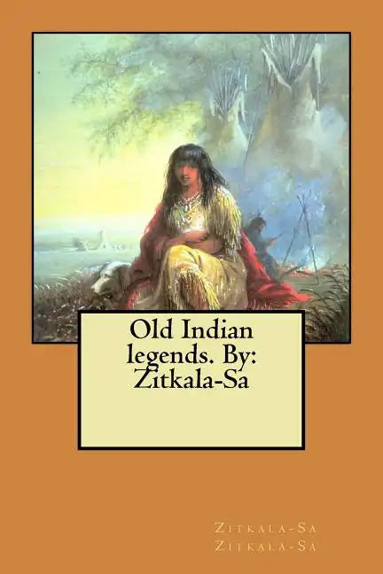 Old Indian legends. By: Zitkala-Sa - Paperback