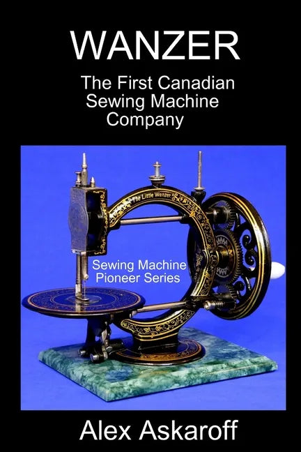 Wanzer: The First Canadian Sewing Machine Company - Paperback