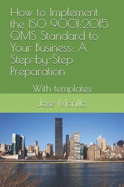 How to Implement the ISO QMS Standard to Your Business: A Step-By-Step Process With Module Template - Paperback