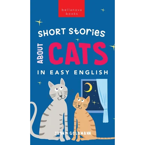 Short Stories About Cats in Easy English: 15 Purr-fect Cat Stories for English Learners (A2-B2 CEFR) - Hardcover