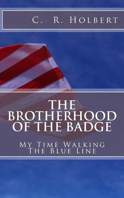The Brotherhood Of The Badge: My Time Walking The Blue Line - Paperback