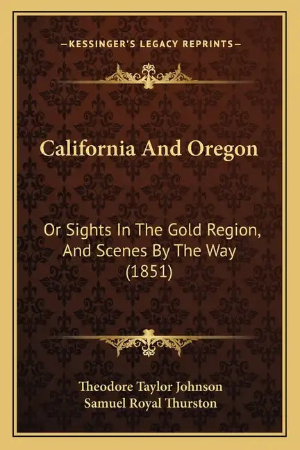 California And Oregon: Or Sights In The Gold Region, And Scenes By The Way (1851) - Paperback