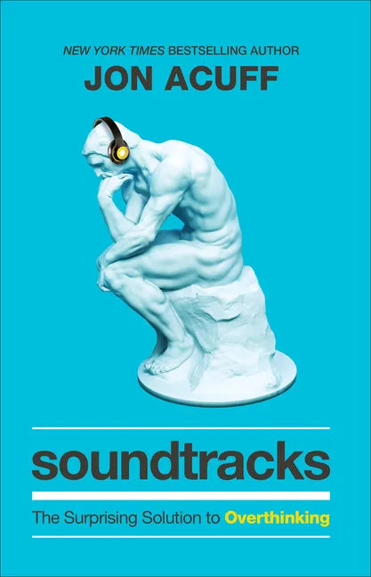 Soundtracks: The Surprising Solution to Overthinking - Hardcover