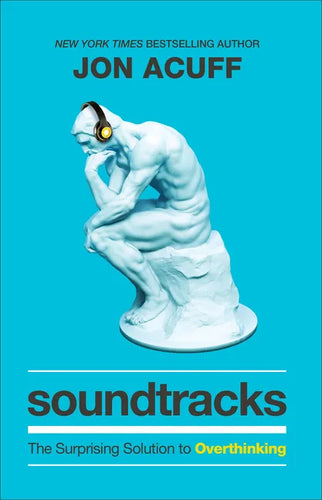 Soundtracks: The Surprising Solution to Overthinking - Hardcover