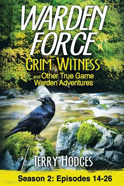 Warden Force: Grim Witness and Other True Game Warden Adventures: Episodes 14-26 - Paperback