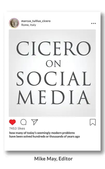 Cicero on Social Media: What the Great Thinkers of the Past say about the Problems of the Present - Paperback