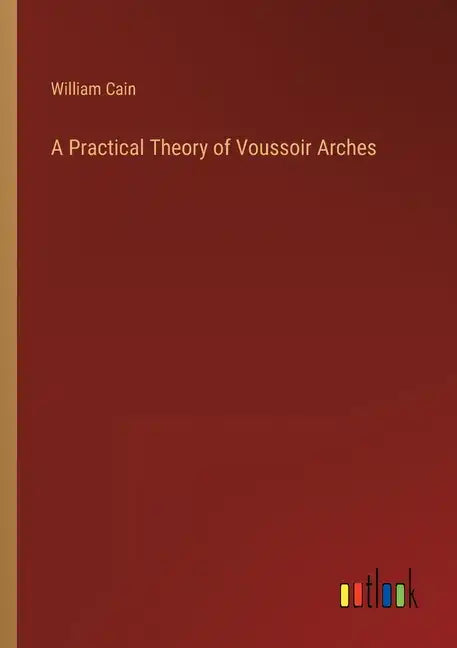 A Practical Theory of Voussoir Arches - Paperback