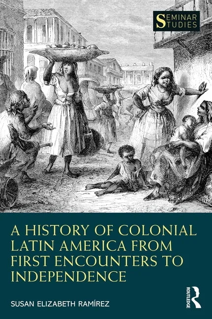 A History of Colonial Latin America from First Encounters to Independence - Paperback