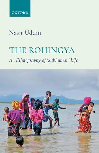The Rohingya: An Ethnography of 'Subhuman' Life - Hardcover